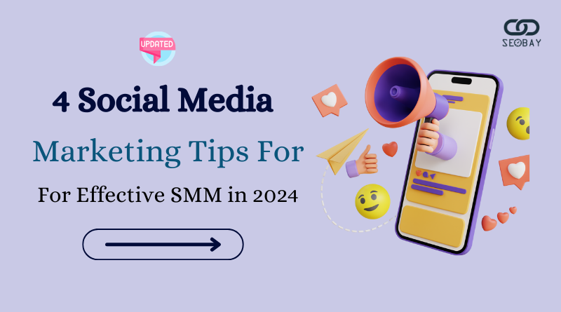 4 Social Media Marketing Tips For Effective SMM Strategy in 2024